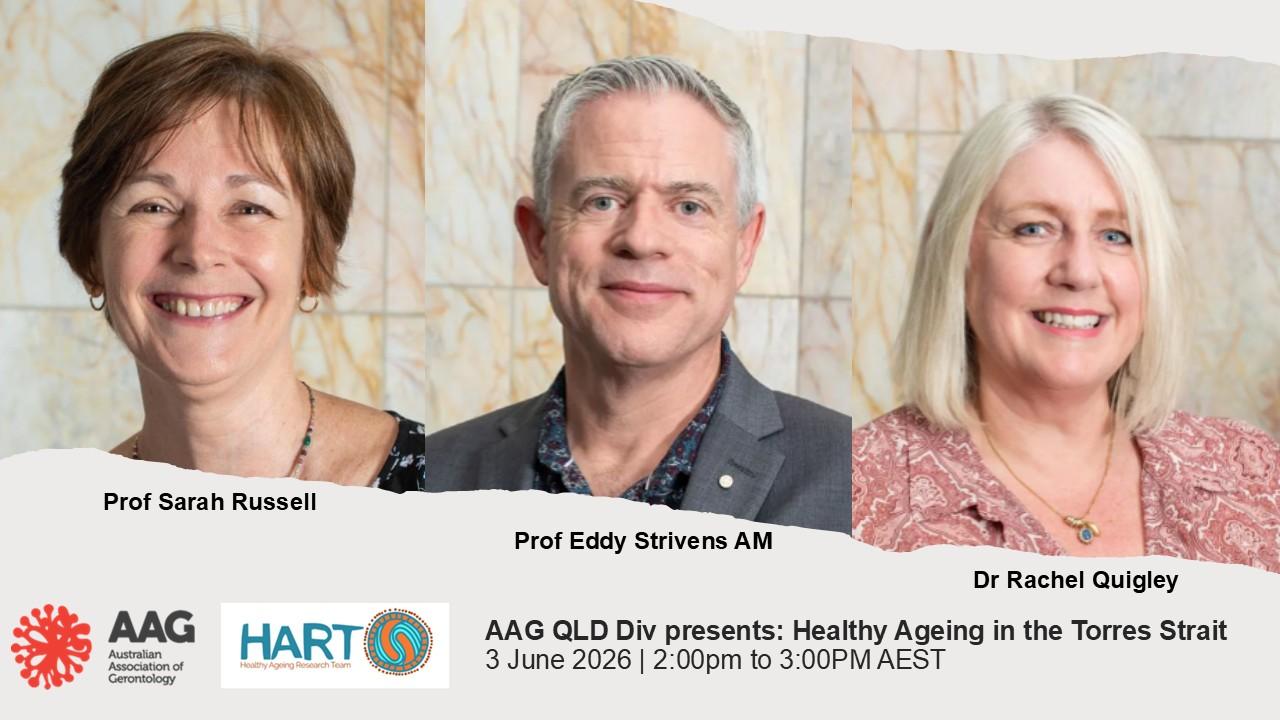 AAG QLD Div presents Healthy Ageing in the Torres Strait promo image with speakers Prof Sarah Russell, Prof Eddy Strivens AM and Dr Rachel Quigley